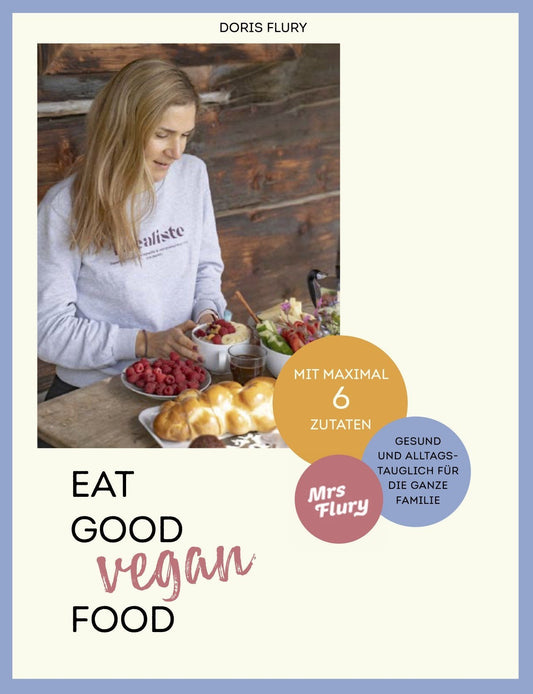Mein 1. Buch - EAT GOOD VEGAN FOOD - 66 gesunde, gelingsichere Rezepte mit maximal sechs Zutaten